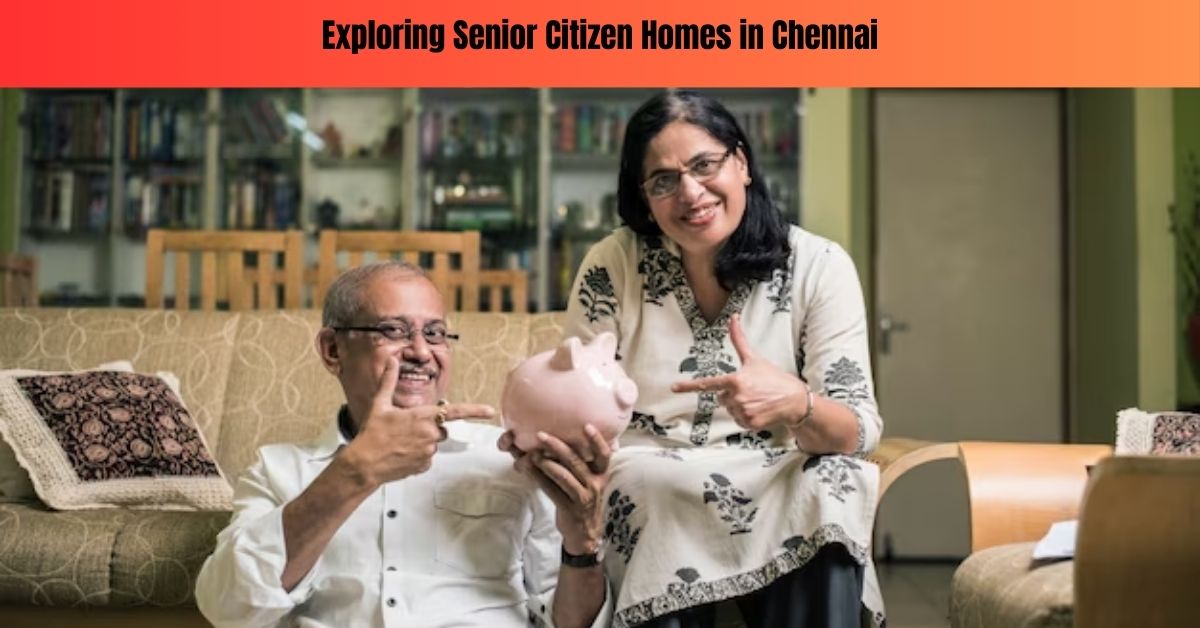 Exploring Senior Citizen Homes in Chennai