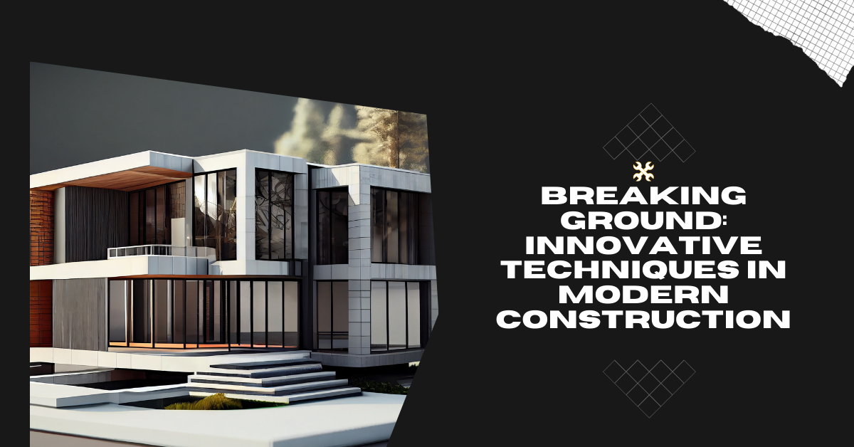breaking ground innotative techniques in mordern construction