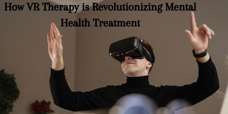 How VR Therapy is Revolutionizing Mental Health Treatment