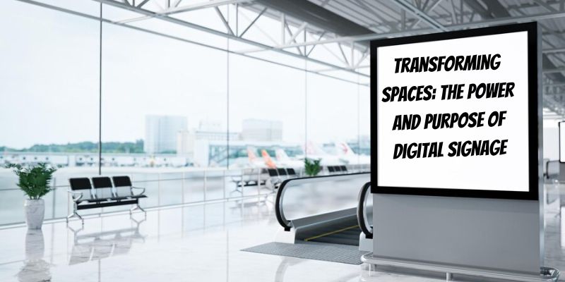 Transforming Spaces: The Power and Purpose of Digital Signage
