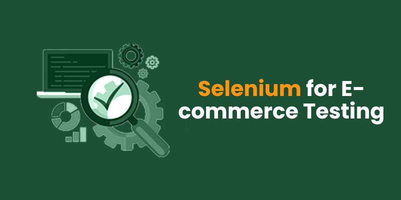 What is the Importance of Selenium in E-commerce Testing